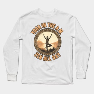 Yoga in the A.M., Zen All Day  Morning Yoga Long Sleeve T-Shirt